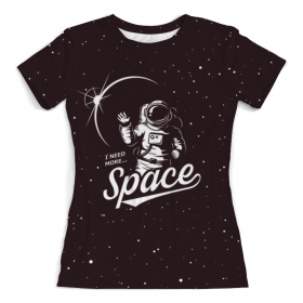 full_print_woman_tee с принтом I need more space в Ижевске, Футболка с нанесением полноцветного изображения по всей поверхности может быть выполнена в двух вариантах - ХЛОПОК и СИНТЕТИКА. | Хлопок - ткань из 100% хлопка высшего качества пенье.  <br>Синтетика - ткань с высоким содержанием синтетического волокна (до 80%).  Материал хорошо тянется, имеет приятную на ощупь фактуру | 